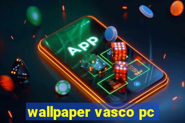 wallpaper vasco pc